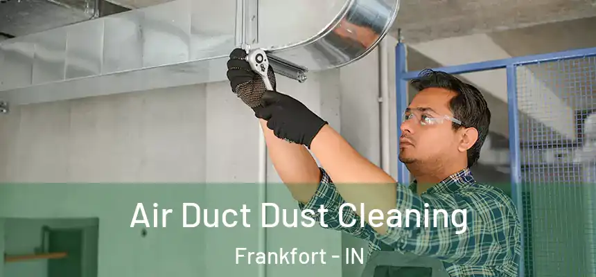  Air Duct Dust Cleaning Frankfort - IN