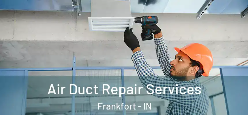  Air Duct Repair Services Frankfort - IN