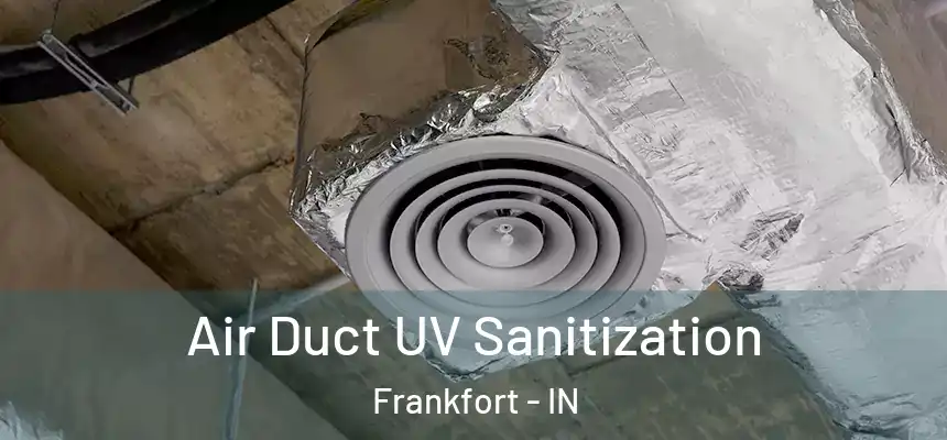  Air Duct UV Sanitization Frankfort - IN