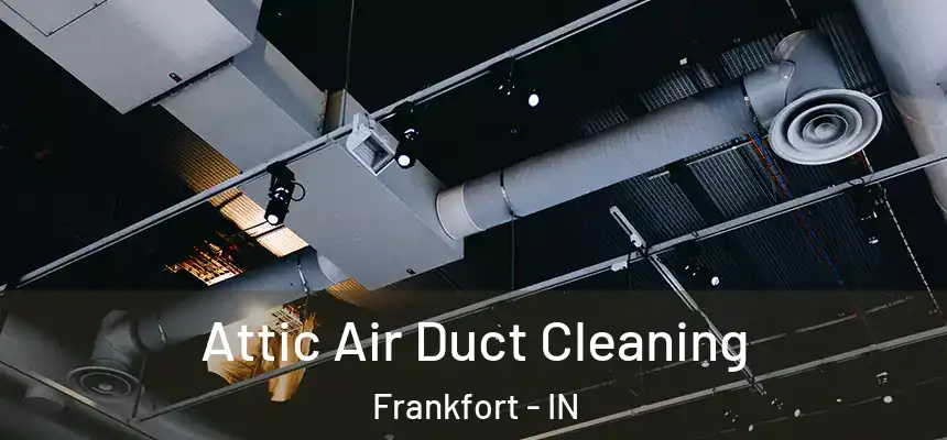  Attic Air Duct Cleaning Frankfort - IN
