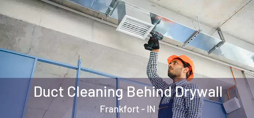  Duct Cleaning Behind Drywall Frankfort - IN