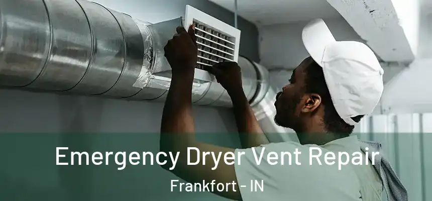  Emergency Dryer Vent Repair Frankfort - IN