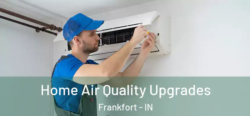 Home Air Quality Upgrades Frankfort - IN