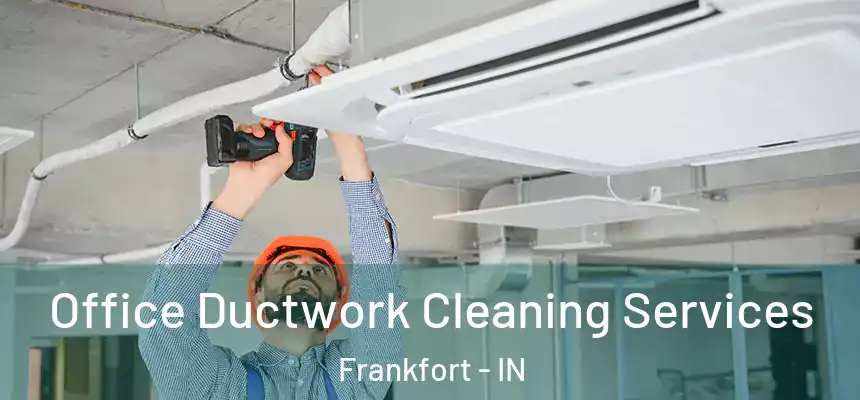  Office Ductwork Cleaning Services Frankfort - IN