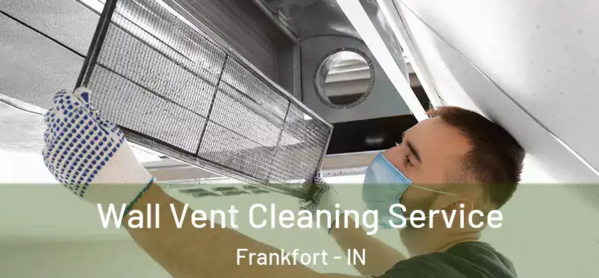  Wall Vent Cleaning Service Frankfort - IN